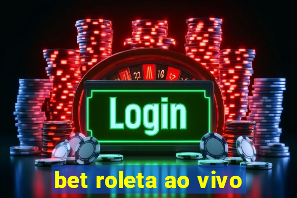 bet roleta ao vivo