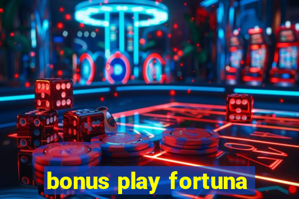 bonus play fortuna