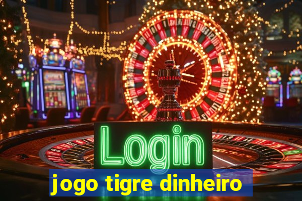 jogo tigre dinheiro