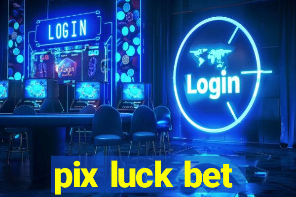 pix luck bet