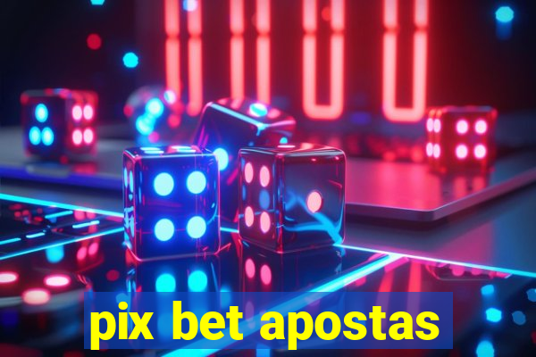 pix bet apostas