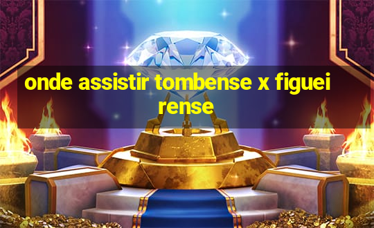 onde assistir tombense x figueirense