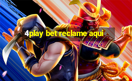 4play bet reclame aqui