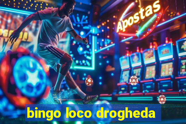 bingo loco drogheda