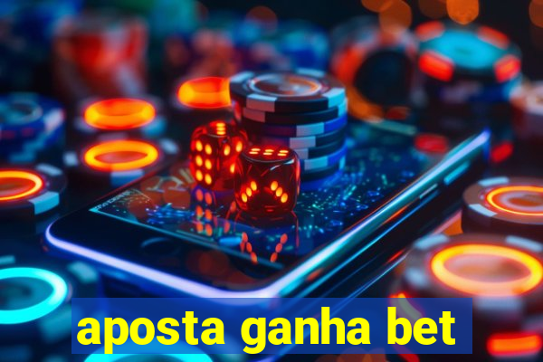 aposta ganha bet