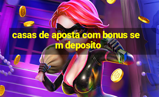 casas de aposta com bonus sem deposito