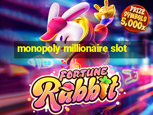 monopoly millionaire slot