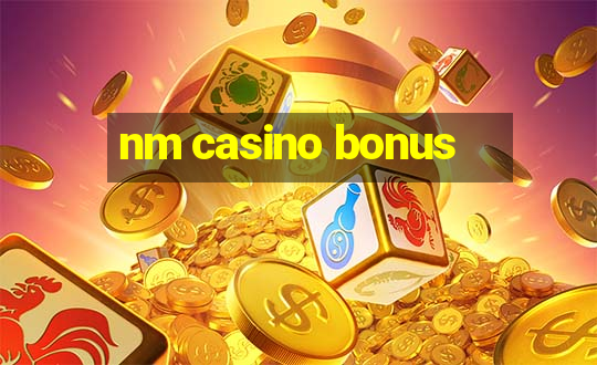 nm casino bonus