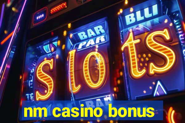 nm casino bonus