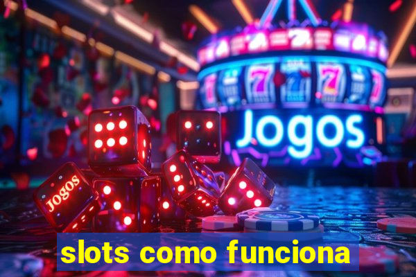 slots como funciona