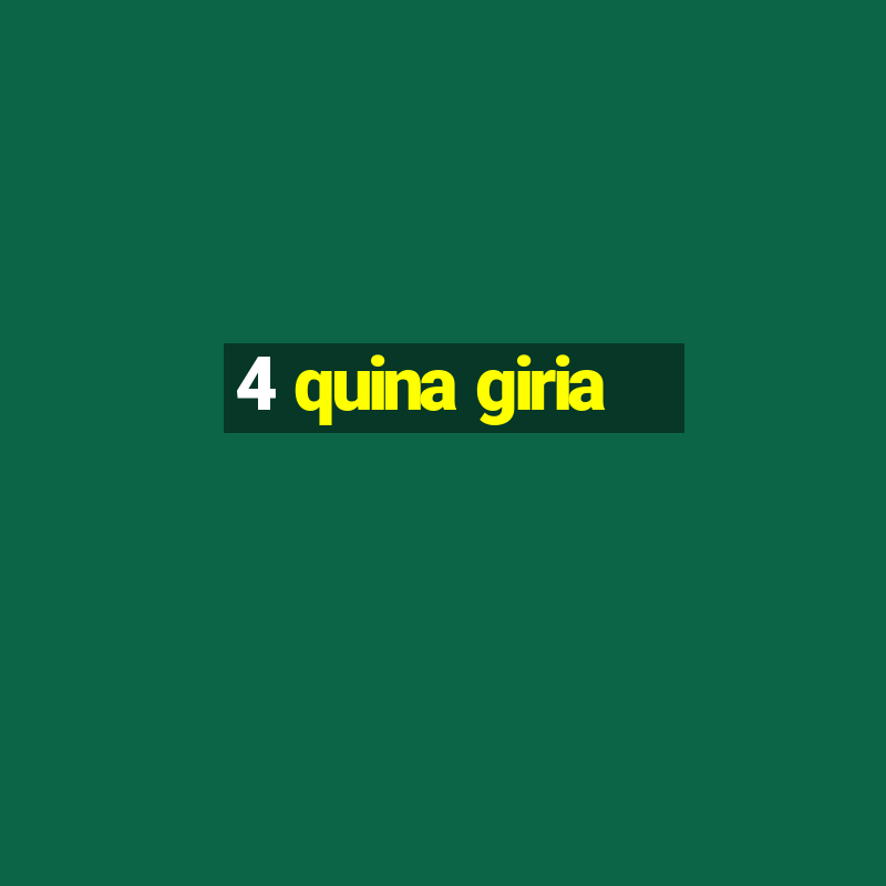 4 quina giria