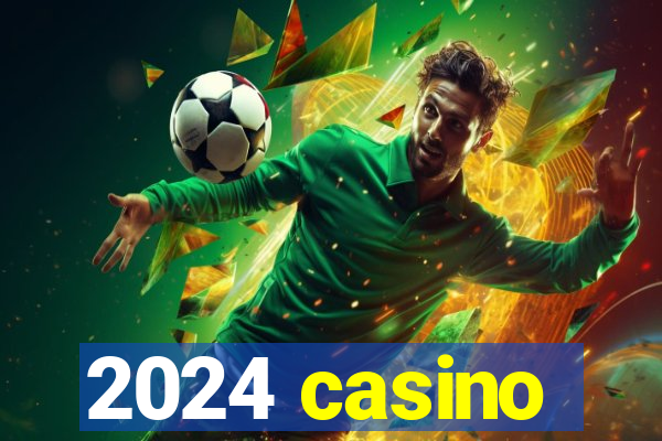 2024 casino