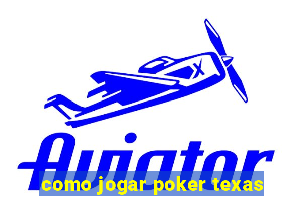 como jogar poker texas