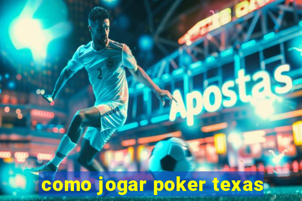 como jogar poker texas