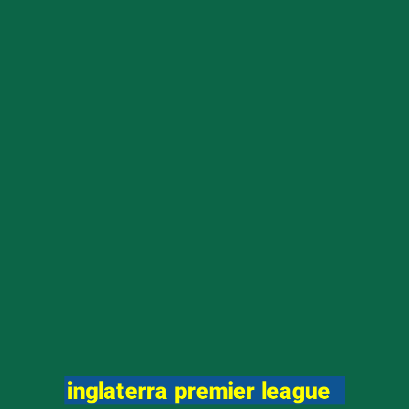 inglaterra premier league