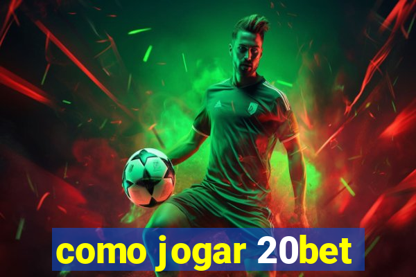 como jogar 20bet