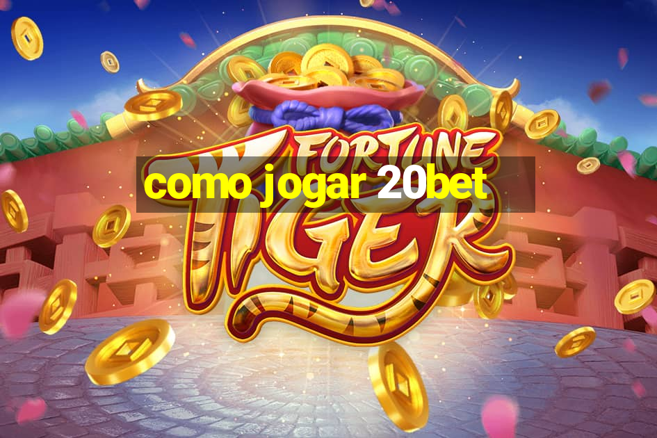 como jogar 20bet