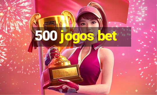 500 jogos bet