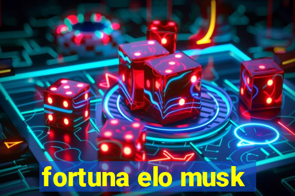 fortuna elo musk