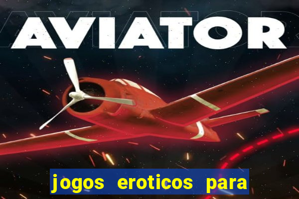 jogos eroticos para maiores de 18 anos