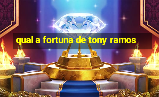 qual a fortuna de tony ramos