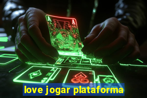 love jogar plataforma