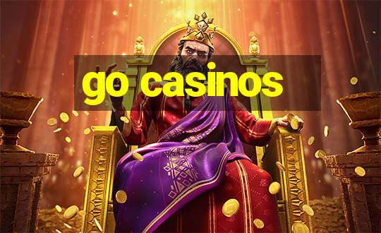 go casinos