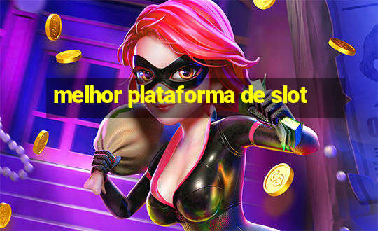 melhor plataforma de slot