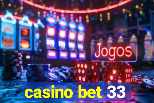 casino bet 33