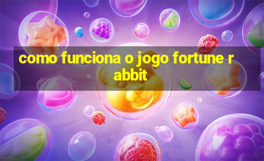 como funciona o jogo fortune rabbit