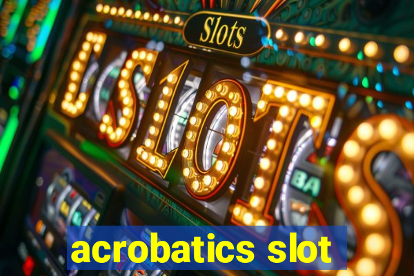 acrobatics slot