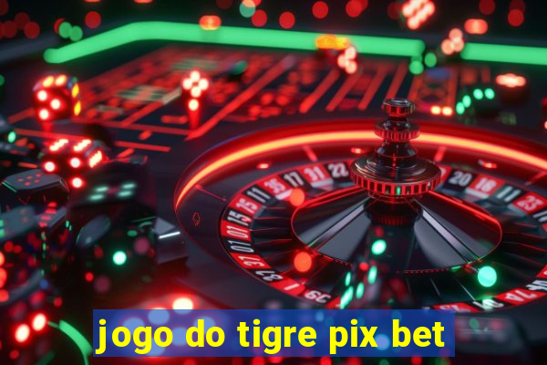 jogo do tigre pix bet