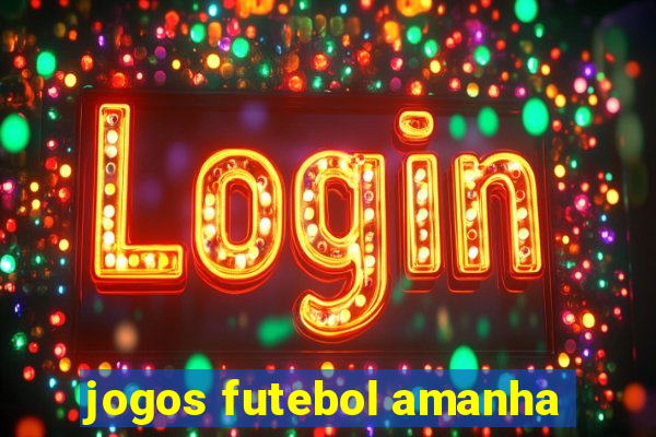 jogos futebol amanha