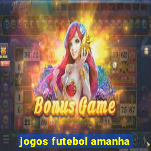 jogos futebol amanha