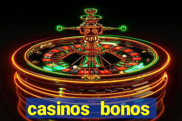 casinos bonos bienvenida gratis sin deposito