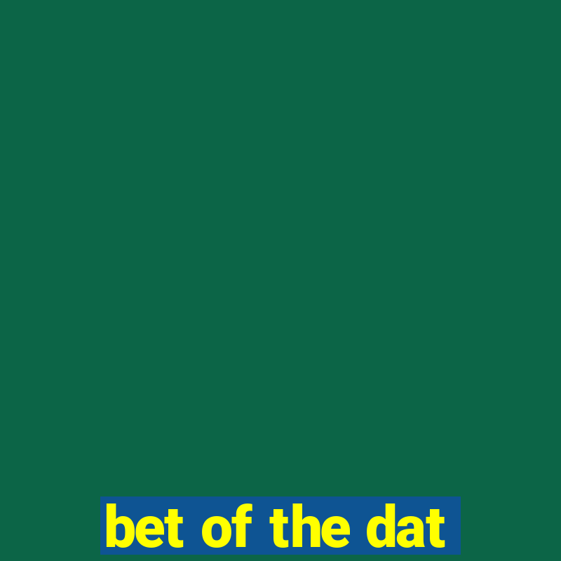 bet of the dat