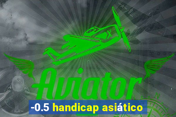 -0.5 handicap asiático