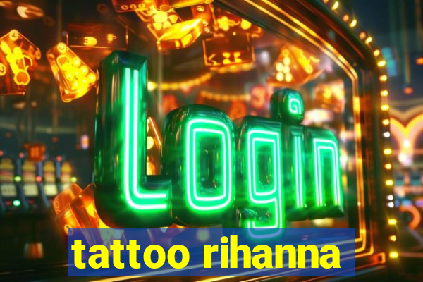 tattoo rihanna