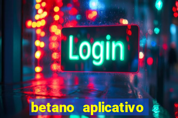 betano aplicativo de aposta