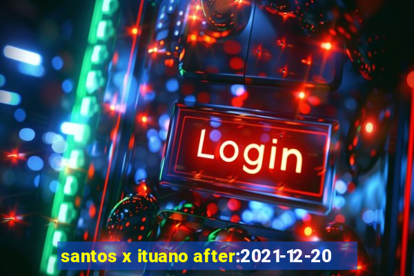 santos x ituano after:2021-12-20