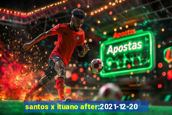 santos x ituano after:2021-12-20