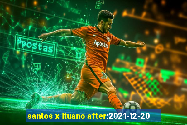 santos x ituano after:2021-12-20