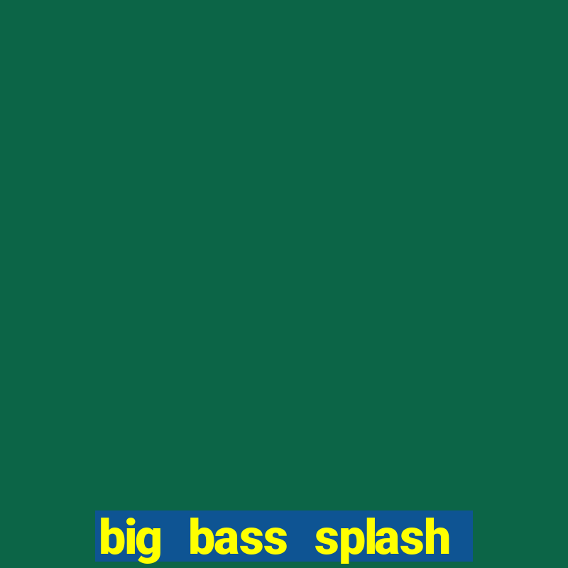 big bass splash demo slot