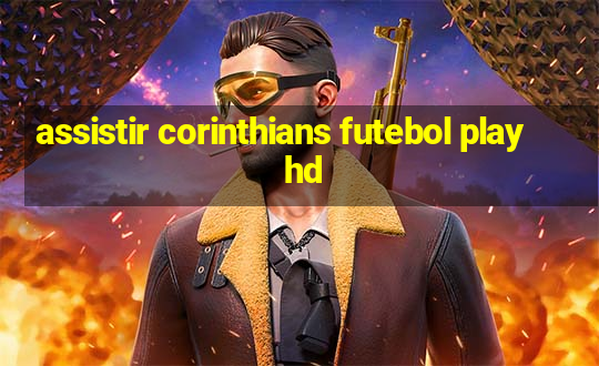 assistir corinthians futebol play hd