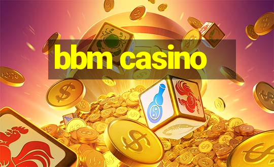 bbm casino