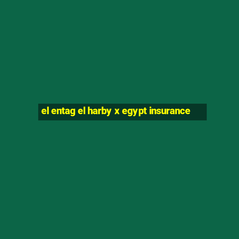 el entag el harby x egypt insurance