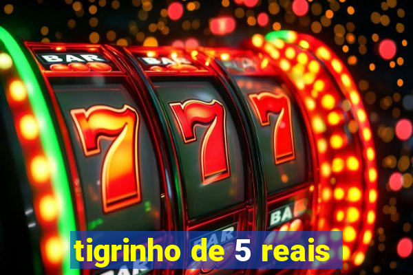 tigrinho de 5 reais