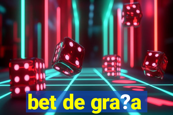 bet de gra?a