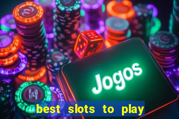 best slots to play at a casino