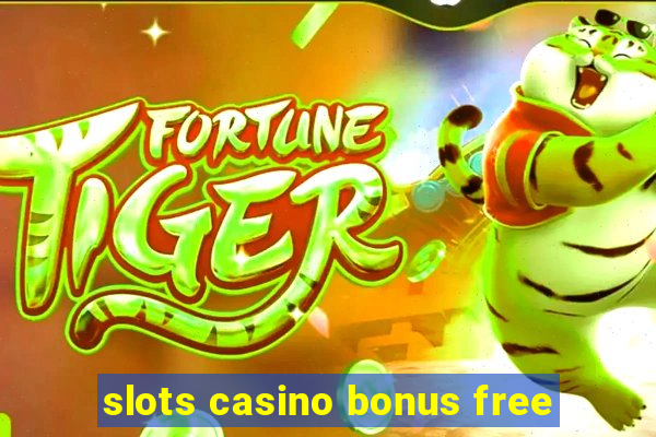 slots casino bonus free